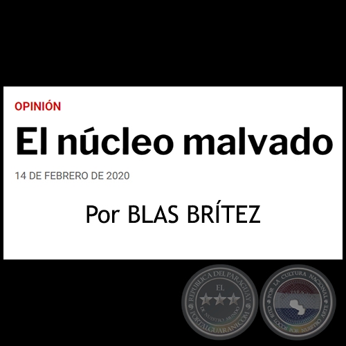 EL NCLEO MALVADO - Por BLAS BRTEZ - Viernes, 14 de Febrero de 2020